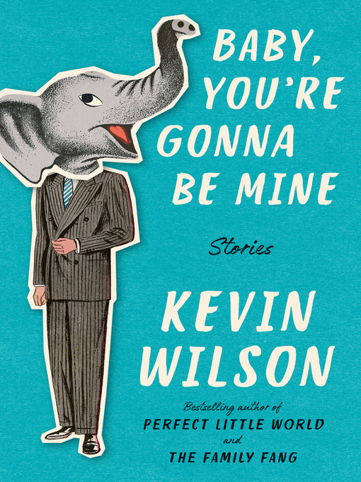Title details for Baby, You're Gonna Be Mine by Kevin Wilson - Available